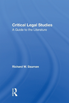 Critical Legal Studies: A Guide To The Literature by Richard W Bauman