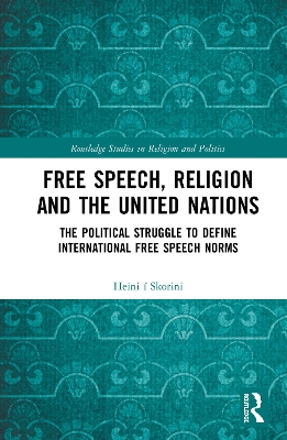 Free Speech, Religion and the United Nations: The Political Struggle to Define International Free Speech Norms book
