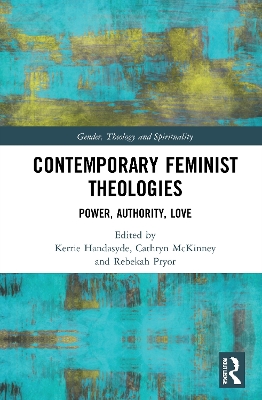Contemporary Feminist Theologies: Power, Authority, Love by Kerrie Handasyde