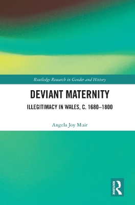 Deviant Maternity: Illegitimacy in Wales, c. 1680–1800 by Angela Joy Muir