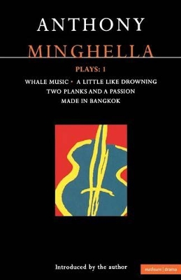 Minghella Plays: 1: Whale Music; A Little Like Drowning; Two Planks and a Passion; Made in Bangkok by Anthony Minghella