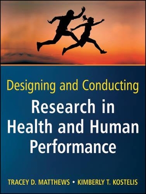 Designing and Conducting Research in Health and Human Performance by Tracey D Matthews