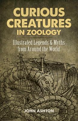 Curious Creatures in Zoology: Illustrated Legends and Myths from Around the World book