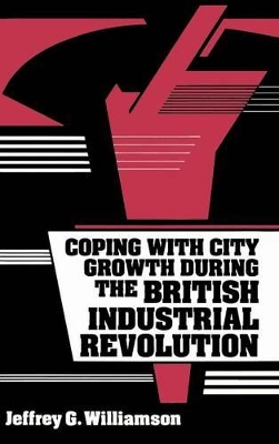 Coping with City Growth during the British Industrial Revolution book