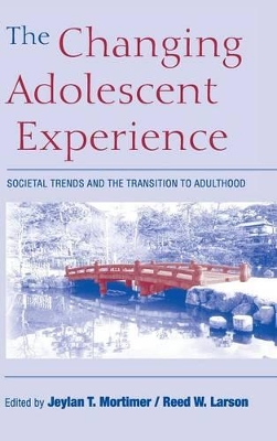 The Changing Adolescent Experience by Jeylan T. Mortimer