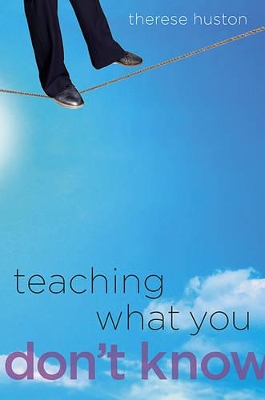 Teaching What You Don't Know by Therese Huston