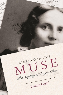 Kierkegaard's Muse: The Mystery of Regine Olsen by Joakim Garff
