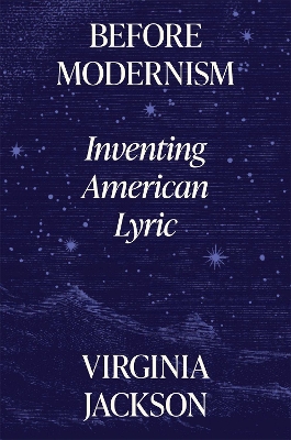 Before Modernism: Inventing American Lyric by Virginia Jackson