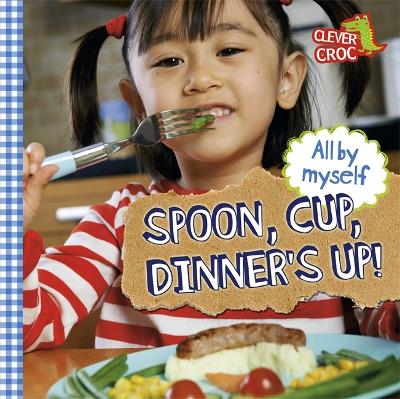 All by Myself: Spoon, Cup, Dinner's Up!: Board Book by Debbie Foy