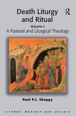 Death, Liturgy and Ritual by Paul P.J. Sheppy
