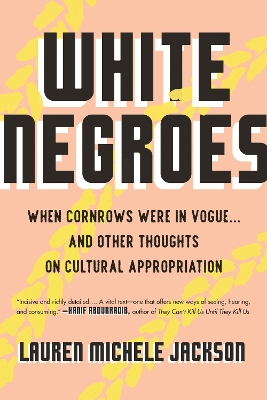 White Negroes: When Cornrows Were in Vogue . and Other Thoughts on Cultural Appropriation book