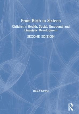 From Birth to Sixteen: Children's Health, Social, Emotional and Linguistic Development by Helen Cowie