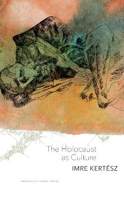 The Holocaust as Culture by Imre Kertesz