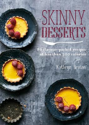 Skinny Desserts: 80 flavour-packed recipes of less than 300 calories book