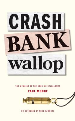 Crash Bank Wallop: The Memories of the HBOS Whistleblower book