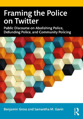 Framing the Police on Twitter: Public Discourse on Abolishing Police, Defunding Police, and Community Policing book