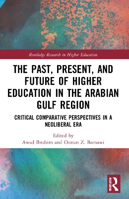 The Past, Present, and Future of Higher Education in the Arabian Gulf Region: Critical Comparative Perspectives in a Neoliberal Era book