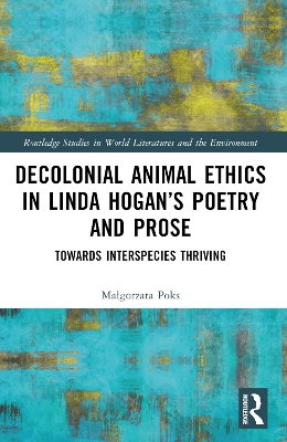 Decolonial Animal Ethics in Linda Hogan’s Poetry and Prose: Towards Interspecies Thriving by Małgorzata Poks