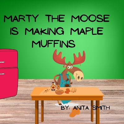 Marty The Moose is Making Maple Muffins book
