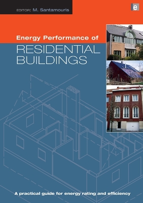 Energy Performance of Residential Buildings: A Practical Guide for Energy Rating and Efficiency by Mat Santamouris