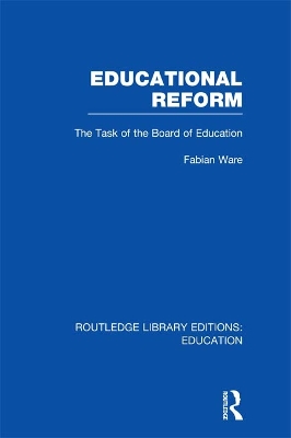 Educational Reform: The Task of the Board of Education by Fabian Ware