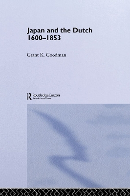 Japan and the Dutch 1600-1853 by Grant K. Goodman