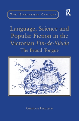 Language, Science and Popular Fiction in the Victorian Fin-de-Siècle: The Brutal Tongue by Christine Ferguson