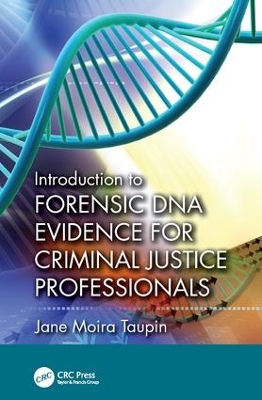 Introduction to Forensic DNA Evidence for Criminal Justice Professionals by Jane Moira Taupin