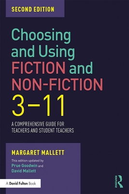 Choosing and Using Fiction and Non-Fiction 3-11: A Comprehensive Guide for Teachers and Student Teachers by Margaret Mallett