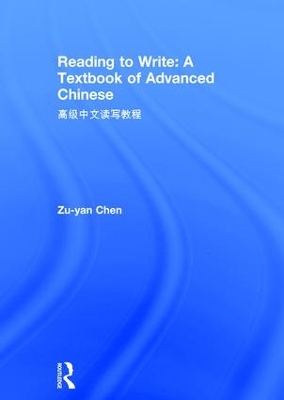 Reading to Write: A Textbook of Advanced Chinese by Zu-yan Chen