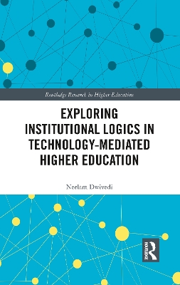 Exploring Institutional Logics for Technology-Mediated Higher Education by Neelam Dwivedi