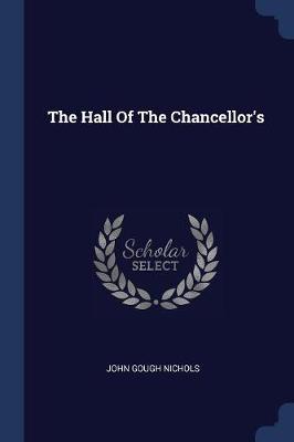 The Hall of the Chancellor's by John Gough Nichols
