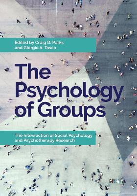 The Psychology of Groups: The Intersection of Social Psychology and Psychotherapy Research book