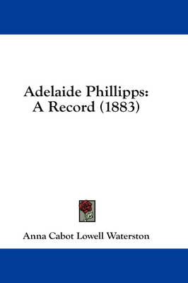 Adelaide Phillipps: A Record (1883) by Anna Cabot Lowell Waterston