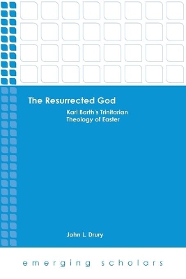 The Resurrected God: Karl Barth's Trinitarian Theology of Easter book