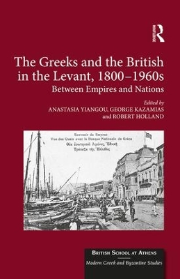 Greeks and the British in the Levant, 1800-1960s by Anastasia Yiangou