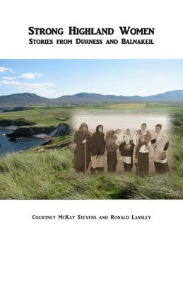 Strong Highland Women: Stories from Durness and Balnakeil book