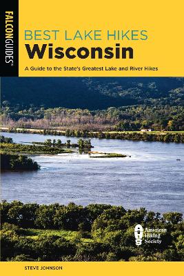 Best Lake Hikes Wisconsin: A Guide to the State's Greatest Lake and River Hikes book