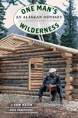 One Man's Wilderness, 50th Anniversary Edition: An Alaskan Odyssey by Richard Louis Proenneke