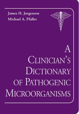 Clinician's Dictionary of Pathogenic Microorganisms book