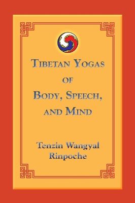 Tibetan Yogas Of Body Speech And Mind book