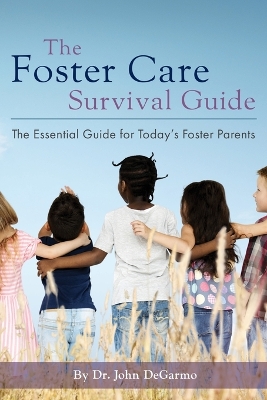 The Foster Care Survival Guide: The Essential Guide for Today's Foster Parents book