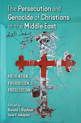 The Persecution and Genocide of Christians in the Middle East by Ronald J Rychlak