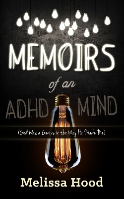 Memoirs of an ADHD Mind by Melissa R. Hood