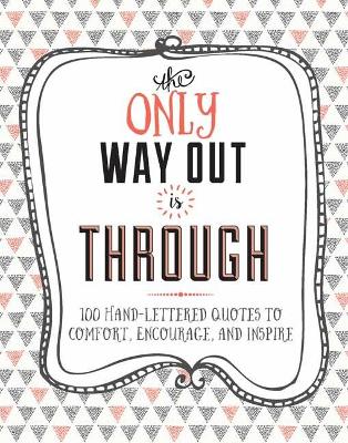 The Only Way Out is Through: 100 Quotes to Comfort, Encourage and Inspire book