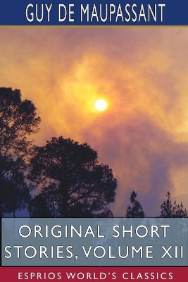 Original Short Stories, Volume XII (Esprios Classics) book