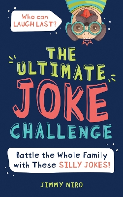 The Ultimate Joke Challenge: Battle the Whole Family During Game Night with These Silly Jokes for Kids! book