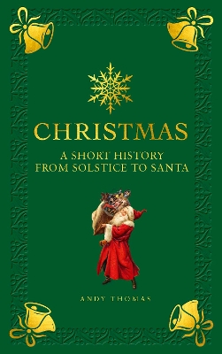 Christmas: A short history from solstice to santa book
