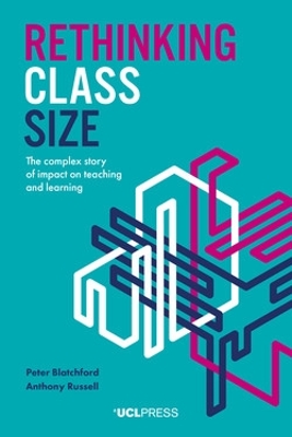Rethinking Class Size: The Complex Story of Impact on Teaching and Learning by Peter Blatchford