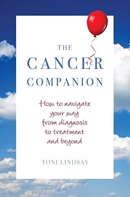 The Cancer Companion: How to Navigate Your Way from Diagnosis to Treatment and Beyond book